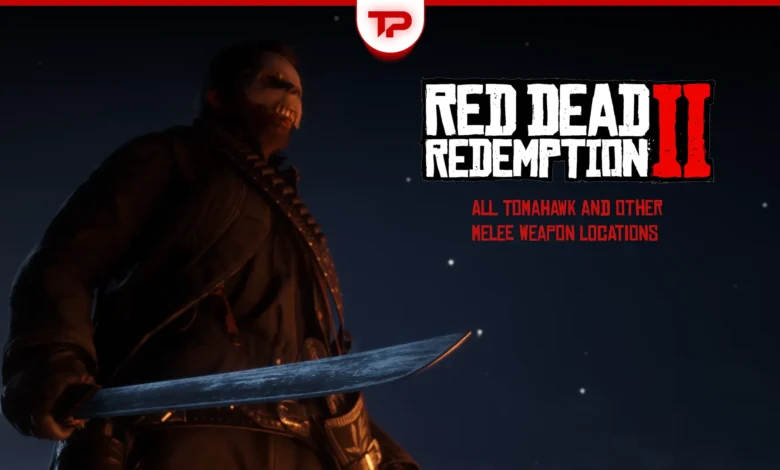 RDR2 Tomahawk and Other Melee Weapon Locations Guide